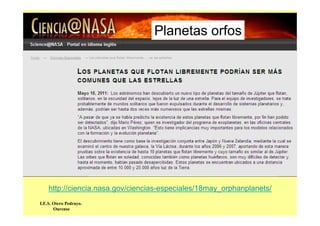 I.E.S. Otero Pedrayo.
Ourense
http://ciencia.nasa.gov/ciencias-especiales/18may_orphanplanets/
Planetas orfos
 