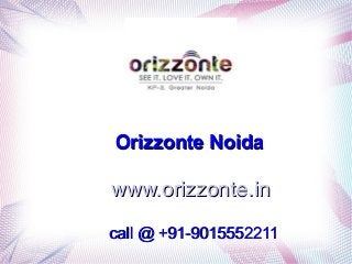 Orizzonte NoidaOrizzonte Noida
www.orizzonte.inwww.orizzonte.in
call @call @ +91-9015552211+91-9015552211
 