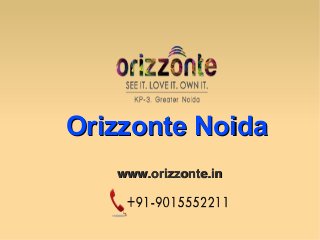 Orizzonte NoidaOrizzonte Noida
www.orizzonte.inwww.orizzonte.in
 