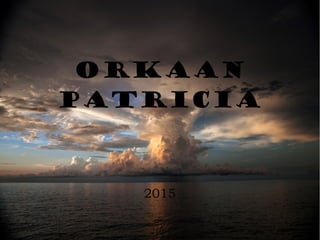 Orkaan
Patricia
2015
 