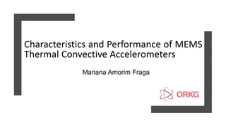 Characteristics and Performance of MEMS
Thermal Convective Accelerometers
Mariana Amorim Fraga
 