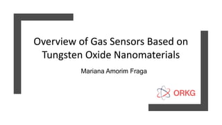 Overview of Gas Sensors Based on
Tungsten Oxide Nanomaterials
Mariana Amorim Fraga
 