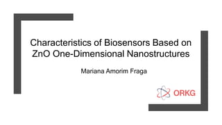 Characteristics of Biosensors Based on
ZnO One-Dimensional Nanostructures
Mariana Amorim Fraga
 