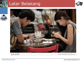 Latar Belakang
http://hanifoza.wordpress.com©Hanif Fakhrurroja, 2012
 