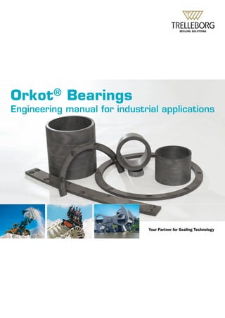 Orkot® Bearings
Engineering manual for industrial applications




                               Your Partner for Sealing Technology
 
