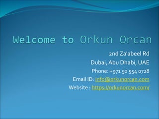 2nd Za'abeel Rd
Dubai, Abu Dhabi, UAE
Phone: +971 50 554 0728
Email ID: info@orkunorcan.com
Website : https://orkunorcan.com/
 