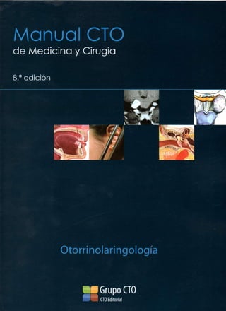 Manual CTO
de Medicina y Cirugía
8.a
edición
Otorrinolaringología
••Grupo CTO
i
1
CTO Editorial
 