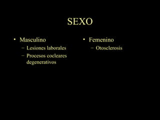 SEXO Masculino Lesiones laborales Procesos cocleares degenerativos Femenino Otosclerosis 