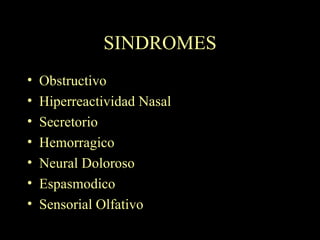 SINDROMES Obstructivo Hiperreactividad Nasal Secretorio Hemorragico Neural Doloroso Espasmodico Sensorial Olfativo 