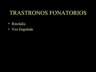 TRASTRONOS FONATORIOS Rinolalia Voz Engolada 