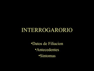 INTERROGARORIO Datos de Filiacion Antecedentes Sintomas 