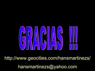 GRACIAS  !!! http://www.geocities.com/hansmartinezs/ [email_address] 