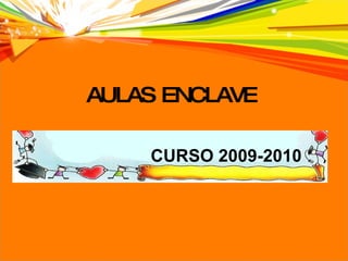 AULAS ENCLAVE CURSO 2009-2010 