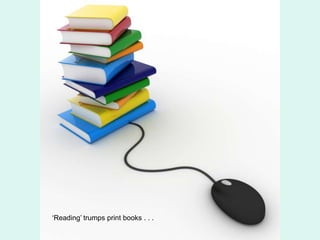 ‘Reading’ trumps print books . . .
 
