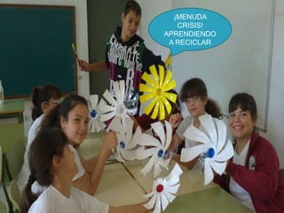 ¡MENUDA CRISIS! APRENDIENDO A RECICLAR