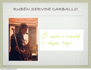 RUBÉN SERVIDE CARBALLO 
viernes 19 de septiembre de 2014 
 