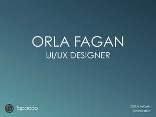 ORLA FAGAN
@meecasso
ORLA FAGAN
UI/UX DESIGNER
 