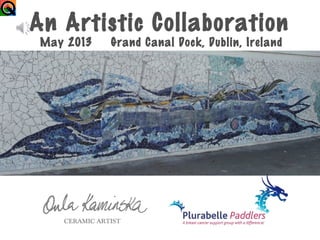 CERAMIC ARTIST
An Artistic Collaboration
May 2013 Grand Canal Dock, Dublin, Ireland
 