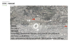 estacionamento
SETOR 1 - MARACANÃ
TERRENO
Área: 8.000 m²
EDIFICAÇÃO
4 PAVIMENTOS - Estacionamento subterrâneo + Térreo com...