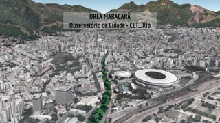 ORLA MARACANÃ
Observatório da Cidade + CET_Rio
 