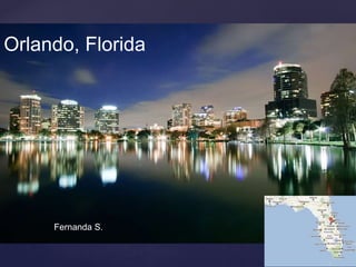 {
Orlando, Florida
Fernanda S.
 