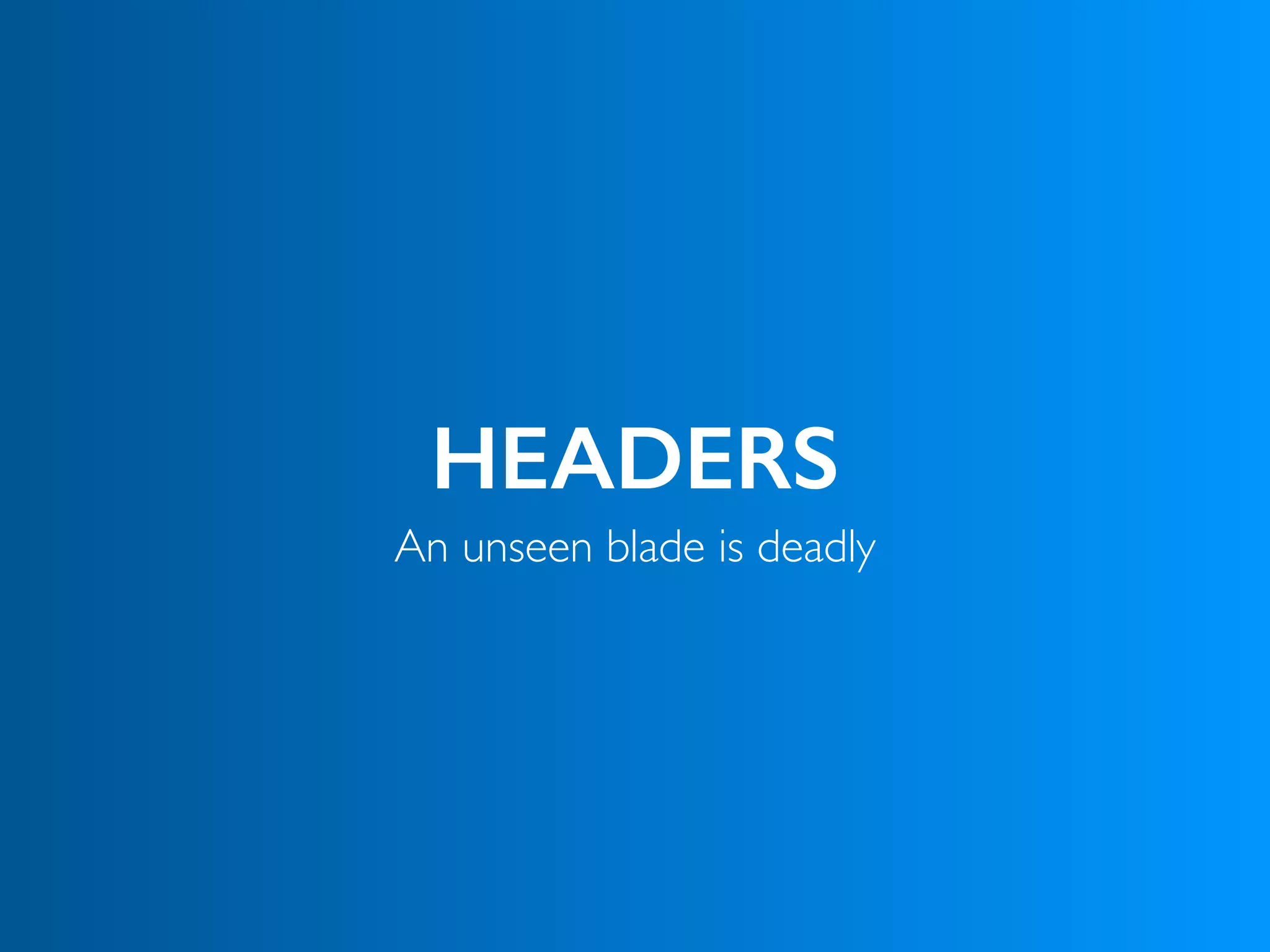 HEADERS
An unseen blade is deadly
 