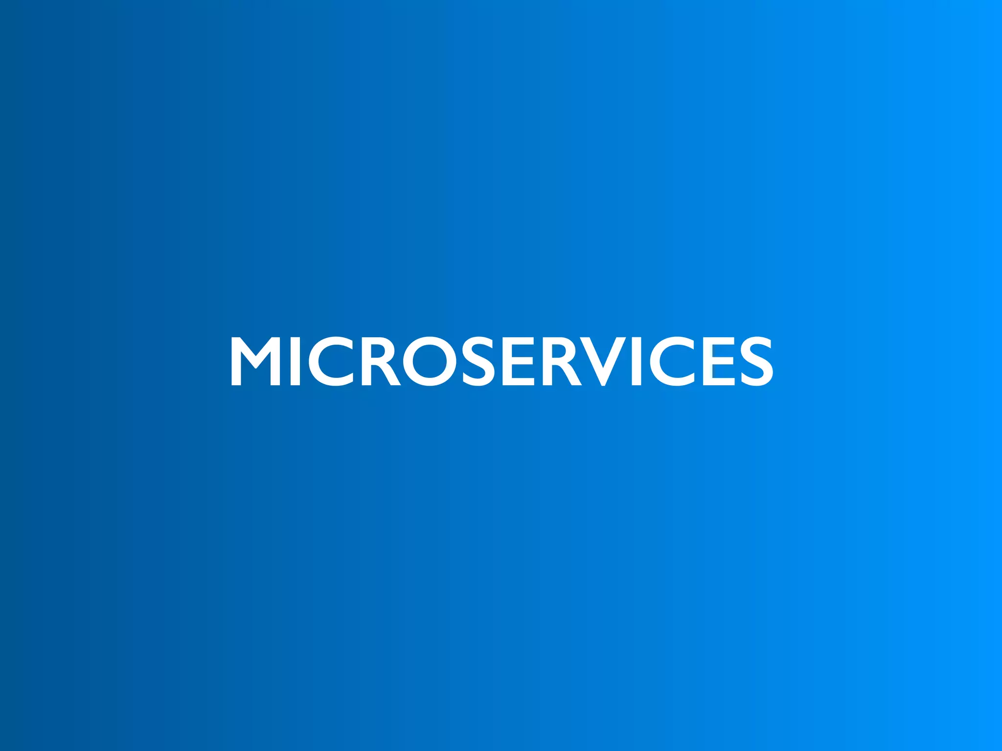 MICROSERVICES
 