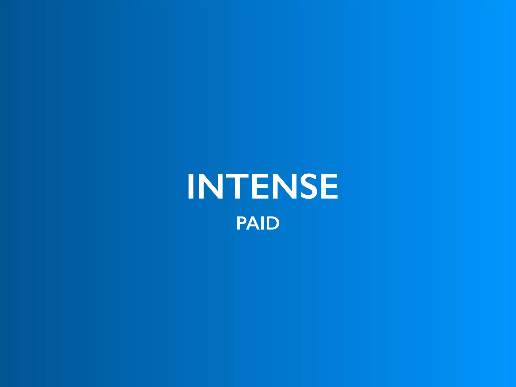 INTENSE
PAID
 