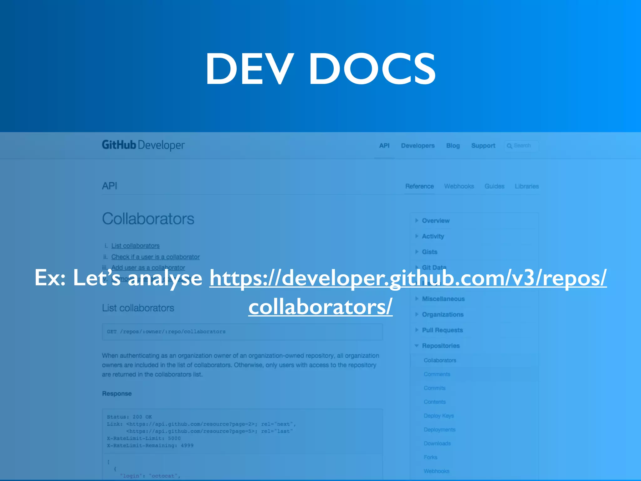DEV DOCS
Ex: Let’s analyse https://developer.github.com/v3/repos/
collaborators/
 