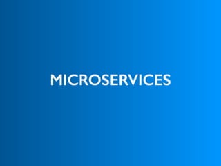 MICROSERVICES
 