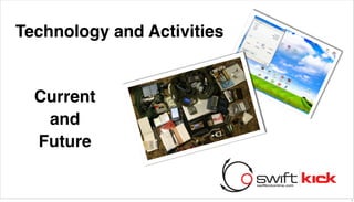 Technology and Activities


  Current
   and
  Future


                            1