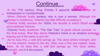 -In the 17th century, King Charles II appoints Orlando to be an
ambassador in Constantinople.
-When Orlando finally awakes...
