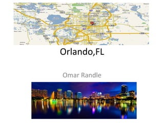 Orlando,FL
Omar Randle
 