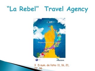 “La Rebel”  TravelAgency 3° D num. de lista: 11, 16, 21, 27, 36 
