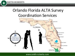 Orlando Florida ALTA Survey
   Coordination Services




       www.smith-roberts.com
 