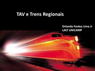 TAV e Trens Regionais Orlando Fontes Lima Jr LALT UNICAMP 