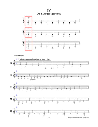 IV
                                                As 3 Cordas Inferiores

                    & Ñ« « « « « « « « «
                                Ré

                       «
                       ˆ
                       « «
                         ˆ
                         « «
                           ˆ
                           « «
                             ˆ
                             « «
                               ˆ
                               « «
                                 ˆ
                                 « «
                                   ˆ
                                   « «
                                     ˆ
                                     « «
                    ====================l l
                                       ˆ
                                       «
                                4           p        p           p            p   p   p     p            p



                                Lá

                    & _«
                       « «
                         « «
                           « «
                             « «
                               « «
                                 « «
                                   « «
                                     « «
                    ====================l l
                                       «
                         _ _ _ _ _ _ _ _
                       «
                      Ñ_
                       ˆ
                       « «
                         « «
                           « «
                             ˆ
                             « «
                               ˆ
                               « «
                                 ˆ
                                 « «
                                   ˆ
                                   « «
                                     ˆ
                                     « «
                         _ _ _ _ _ _ _ _
                         ˆ ˆ           ˆ
                                       «
                                5           p        p           p            p   p   p     p            p


                                Mi

                       «
                       «
                       « «
                         «
                         « «
                           «
                           « «
                             «
                             « «
                               «
                               « «
                                 «
                                 « «
                                   «
                                   « «
                                     «
                                     « «
                    ====================l l
                    & _                «
                         _ _ _ _ _ _ _ _
                                       «
                       _
                       «
                       _
                      Ñˆ
                       « _ _ _ _ _ _ _ _
                         «
                         « «
                           ˆ
                           « «
                             ˆ
                             « «
                               ˆ
                               « «
                                 ˆ
                                 « «
                                   ˆ
                                   « «
                                     ˆ
                                     « «
                         _ _ _ _ _ _ _ _
                         ˆ             ˆ
                                       «
                                6           p        p           p            p   p   p     p            p




      Exercícios:
        a

    ± «
        m       indicador, médio e anular apoiados nas cordas 1, 2 e 3
    ±   «
   &± « « « «   « « « « l «
                          « «
                            «
        i

   ========================== ”
      «
      ˆ «
        ˆ «
          _
          «
          _
          ˆ _ l _
            «
            «
            _
            ˆ   «
                «
                _ «
                  _
                  «
                  _ «
                    _
                    «
                    _
                    ˆ «
                      _
                      «
                      _
                      ˆ   «
                          ˙ «
                            ˙ ={
          « «   « « « «
12
      p p
          p p
                _
                «
                ˆ _
                  «
                  ˆ p p
                          p p
                                                             p            p
        a

      ±
        m

      ± « « « « « « « « « « « « « « « «
     &± « « « « l_ _ _ _ l « « « « l_ _ _ _ lw l« _ « =
                                                « « « {
        i

     ========================== ”
        « « « « « « « « « « « « « « « «
        ˆ ˆ ˆ ˆ _ _ _ _ ˆ ˆ ˆ ˆ _ _ _ _
                 « « « «
                 ˆ ˆ ˆ ˆ            « « « «
                                    ˆ ˆ « ˆ       «
                                                ˆ _ ˙
                                                « ˆ «
                                                  «
                 « « « «            « « ˆ «       «
13
        p p p p
                                     (sempre)
        a

      ±
        m


     &± _ « _ « l_ « _ « l_
      ± « « « « « « « «   « « « l « « «
                            « _ « _ «
        i

     ========================== ”
        « ˆ _ ˆ _ ˆ _ ˆ _
          « « « « « « «   « « «   ˆ « «
                            ˆ _ « _ ˙   l_ ={
        _ p « p «
        «
        ˆ
        «   ˆ
            «    ˆ
                 «   «
                     ˆ
                     «    «
                          ˙
                          «   «
                              ˆ
                              «     «
                                    ˆ
                                    «    _
                                         w
14

            p               p

        a

      ±
        m

      ± « « « « « «
     &±_ _ « l_ _ « l _ _ « l_ _ l «
                      « « «  « «
                      « _ ˆ _ _ «    «  « «
                                     _ l_ « =
        i

     ========================== ”
          « « « « «
        « _ ˆ _ _ ˆ
          « p _ «       « «
                        «    « «
                               «   «
                                   ˙ « _ ˙ {
                                     _ « «
        « «
        _ ˆ
        « p   « ˆ
              « «     « «
                      _ ˆ
                      «      «
                             « ˆ
                               «     _ «
                                     «
                                     «  ˆ
                                        «
15
        _
        «
        ˆ     «
              ˆ       _
                      «
                      ˆ      _
                             «
                             ˙       «
                                     ˆ
            p
        a

      ±
        m

      ± « « «
     &± « _ _ l « _ _ l «
                « « «   « «   « « l «
                                «     «
        i

     ========================== ”
        « « «
        ˆ _ _
          « _
          ˆ «   « « «
                ˆ _ _
                  « _
                  ˆ «   ˙
                        « _ l _
                          «
                          «
                          _
                          ˆ   «
                              «
                              _ ˆ
                                «   «
                                    _
                                    «
                                    _
                                    ˙ _ =
                                      «
                                      «
                                      _
          « «     « «     «   «     « «
16
        p
          p ˆ
            «       ˆ
                    «         _
                              ˙
                              «       _
                                      ˆ
                                      «
            p
                                                                     6                    Princípios Elementares do Violão - Orlando Fraga
 