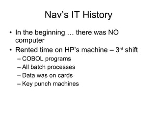 Nav’s IT History ,[object Object],[object Object],[object Object],[object Object],[object Object],[object Object]