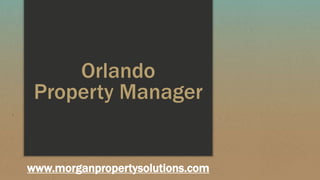 Orlando
Property Manager
www.morganpropertysolutions.com
 