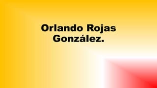 Orlando Rojas
González.
 
