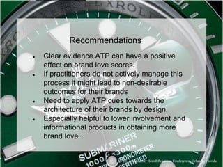 2013 Consumer Brand Relations Conference, Orlando, Florida
● Clear evidence ATP can have a positive
effect on brand love s...