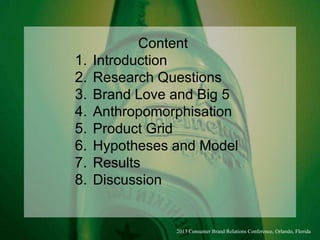Content
1. Introduction
2. Research Questions
3. Brand Love and Big 5
4. Anthropomorphisation
5. Product Grid
6. Hypothese...