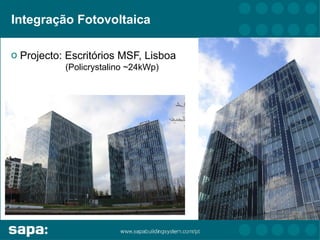 Integração Fotovoltaica

o Projecto: Escritórios MSF, Lisboa
           (Policrystalino ~24kWp)
 