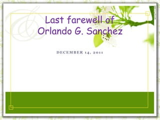 Last farewell of
Orlando G. Sanchez

    DECEMBER 14, 2011
 