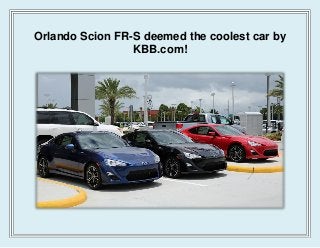 Orlando Scion FR-S deemed the coolest car by
KBB.com!
 