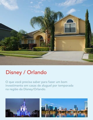 Disney / Orlando
O que você precisa saber para fazer um bom
investimento em casas de aluguel por temporada
na região da Disney/Orlando.

Jonathan Asbell, MBA & Audrey Benassi, GRI ©2014

1

 