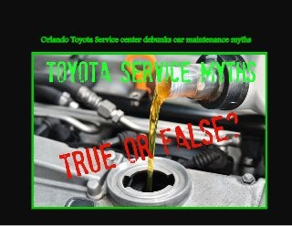 Orlando Toyota Service center debunks car maintenance myths
 