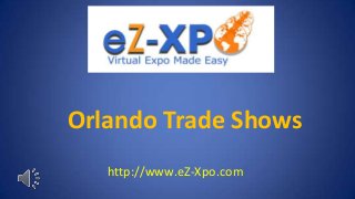 Orlando Trade Shows
   http://www.eZ-Xpo.com
 