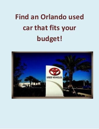 Find an Orlando used
car that fits your
budget!
 