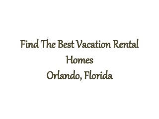 Find The Best Vacation Rental
Homes
Orlando, Florida
 